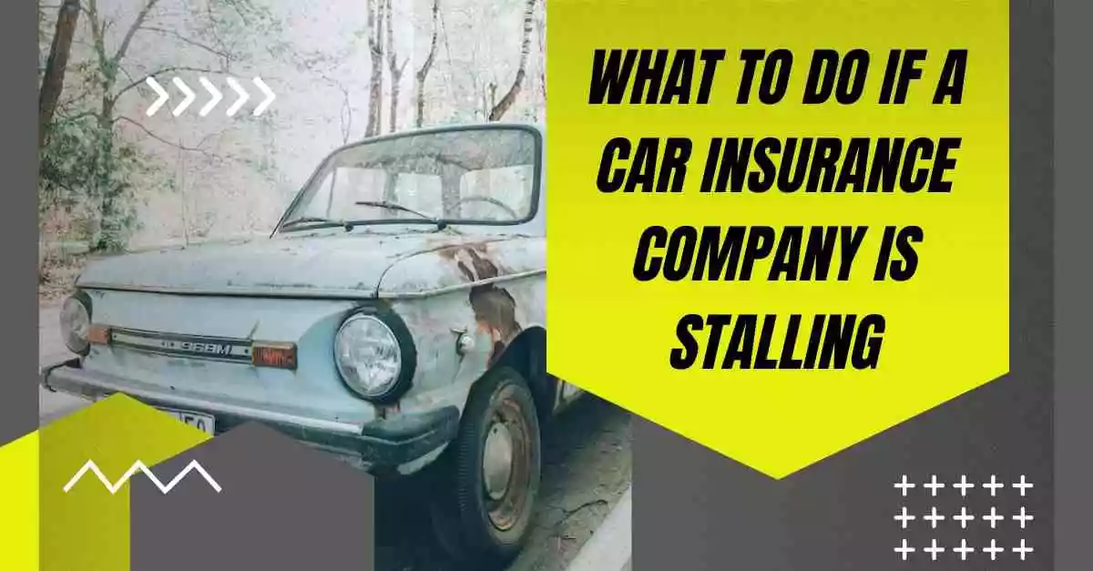 what-to-do-if-a-car-insurance-company-is-stalling